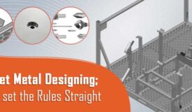 Sheet Metal Designing; let’s set the Rules Straight