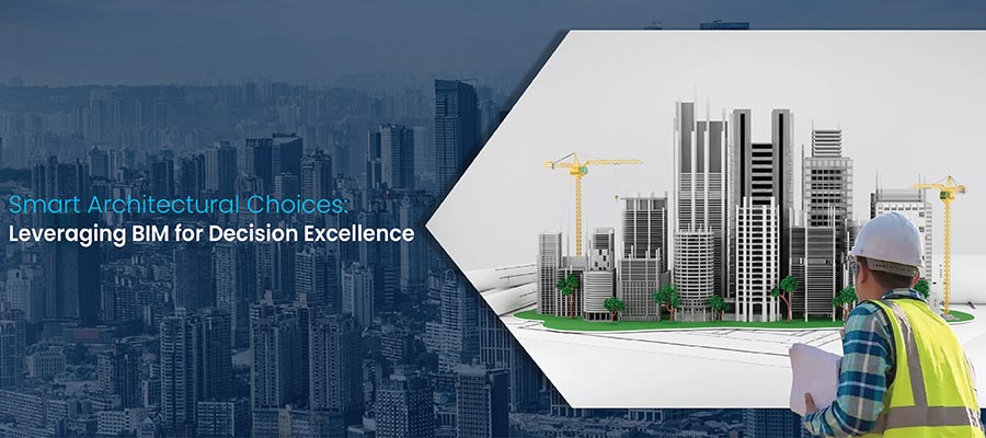 How BIM Enhances Design Decisions and Collaboration for Architects