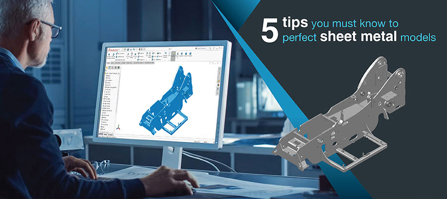 Top 5 Tips for Efficient SolidWorks Sheet Metal Modeling