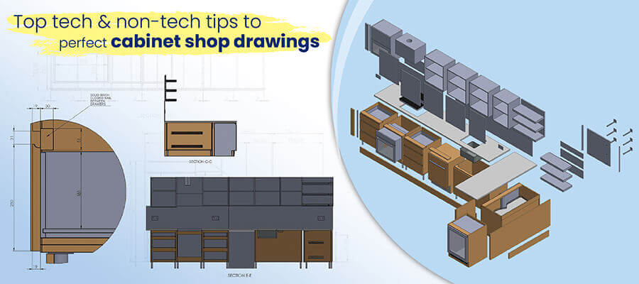 Top 4 ways of creating effective cabinet shop drawings to drive manufacturing efficiencies